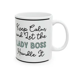 Keep Calm and let the Lady Boss Handle It - Ceramic Mug, 11oz